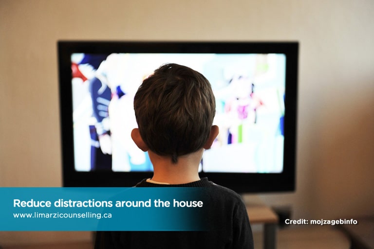 Reduce distractions around the house