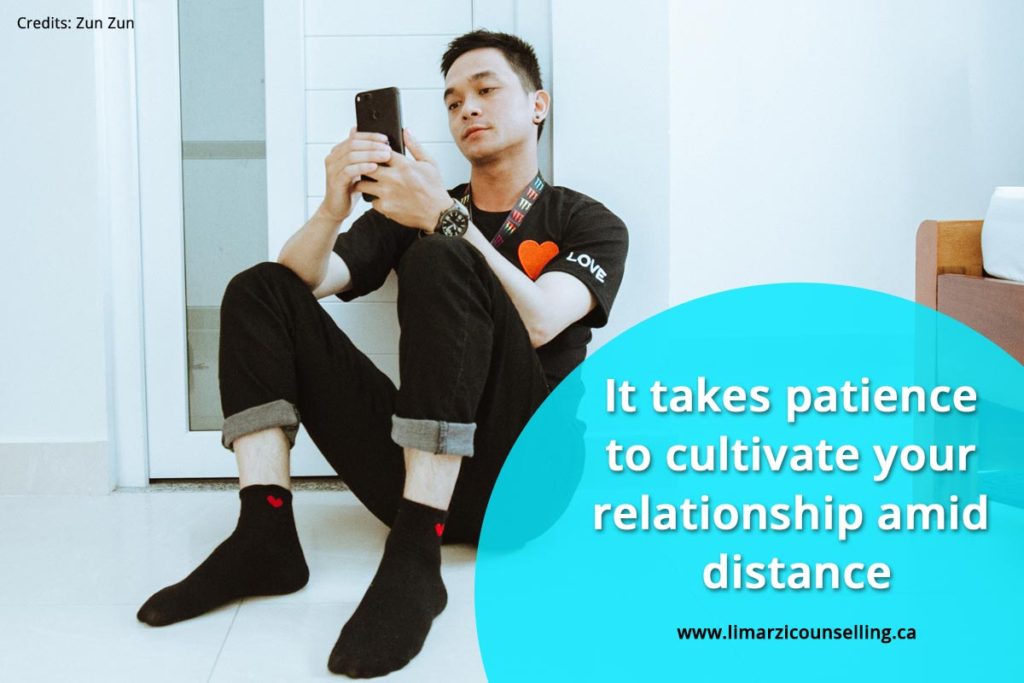 It takes patience to cultivate your relationship amid distance