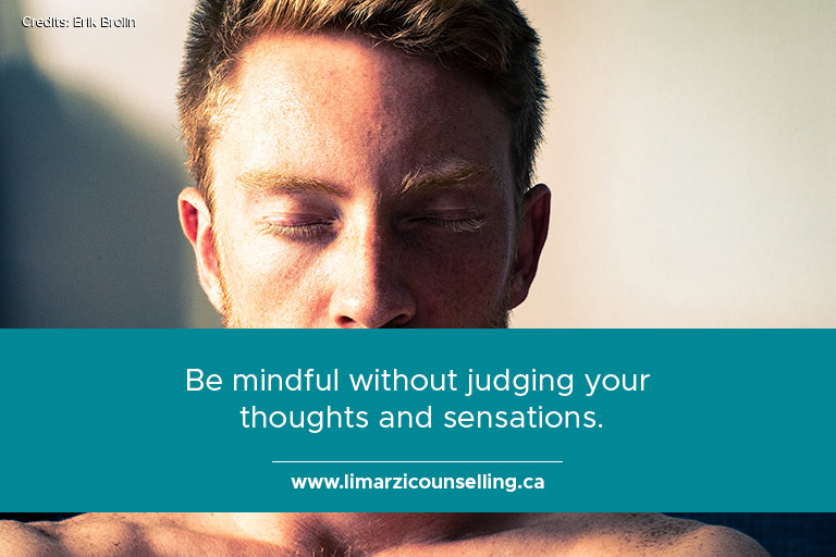 Be mindful without judging your thoughts and sensations