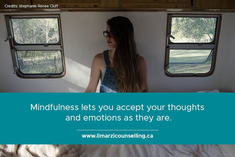 Mindfulness lets you accept your thoughts and emotions as they are.