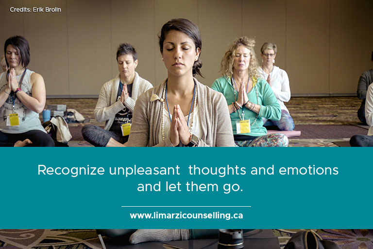 Recognize unpleasant thoughts and emotions and let them go